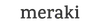 Meraki